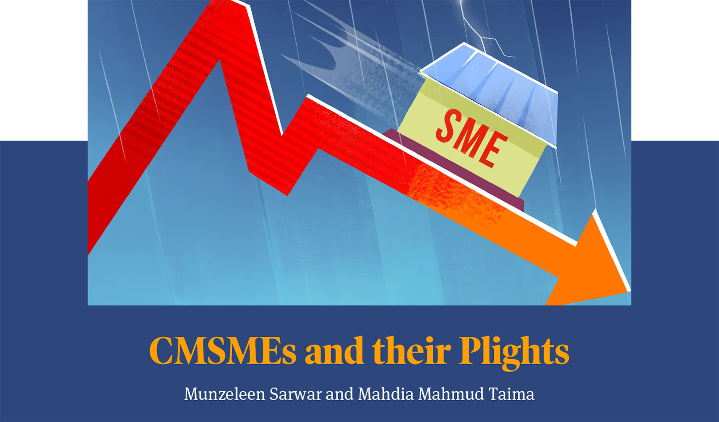 CMSMEs and their Plights: Downturn in Small Business, Declining SME Performance, Munzeleen Sarwar, Mahdia Mahmud Taima